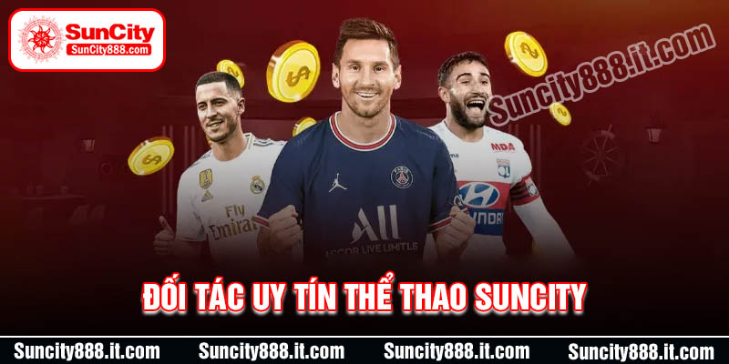 Những đối tác làm nên tên tuổi sảnh Thể thao Suncity